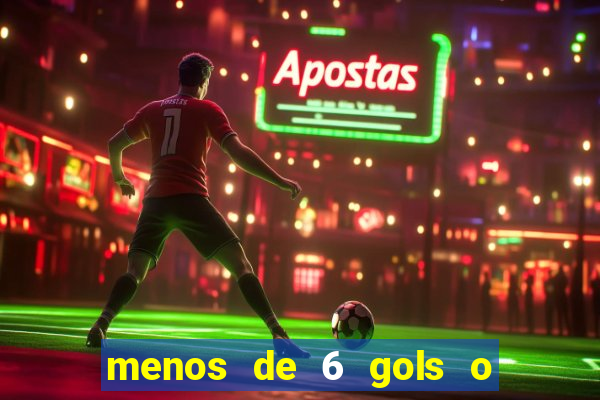 menos de 6 gols o que significa